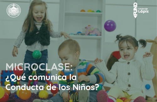 Microclase: ¿Qué comunica la conducta de los niños?